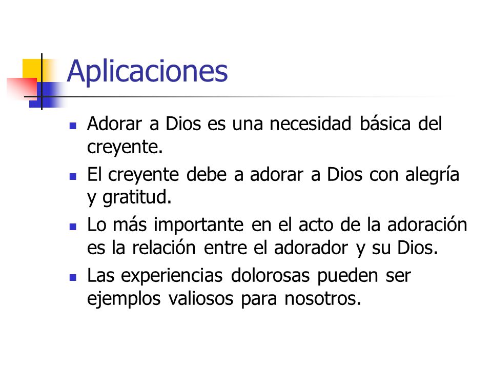 Aplicaciones Adorar a Dios es una necesidad básica del creyente.