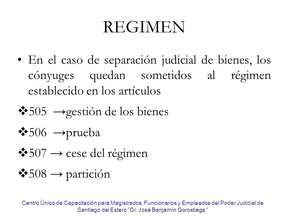 REGIMEN En el caso de separación judicial de bienes, los cónyuges quedan sometidos al régimen establecido en los artículos.