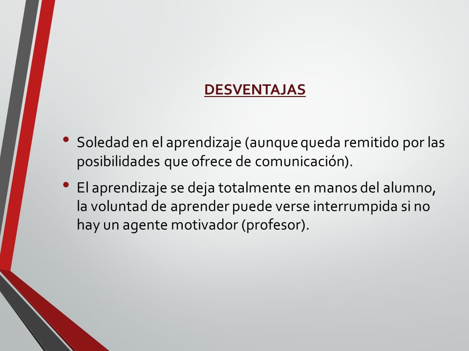 DESVENTAJAS Soledad en el aprendizaje (aunque queda remitido por las posibilidades que ofrece de comunicación).