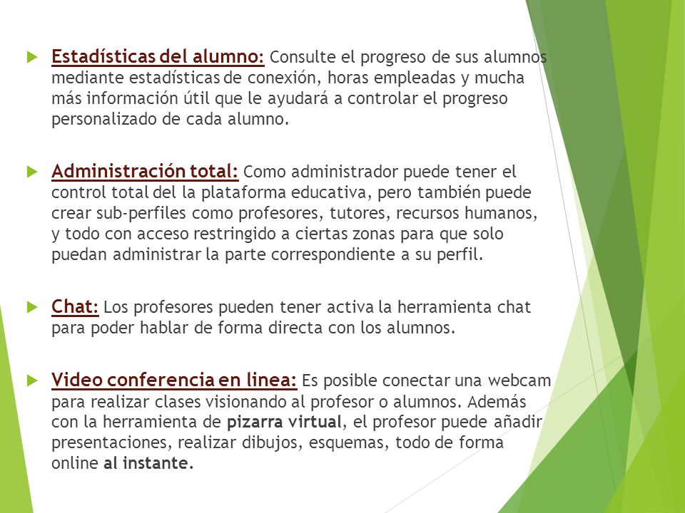 Estadísticas del alumno: Consulte el progreso de sus alumnos mediante estadísticas de conexión, horas empleadas y mucha más información útil que le ayudará a controlar el progreso personalizado de cada alumno.