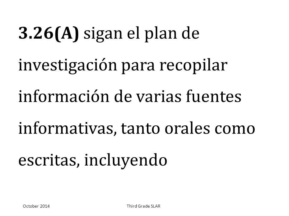 3.26(A) sigan el plan de investigación para recopilar información de varias fuentes informativas, tanto orales como escritas, incluyendo
