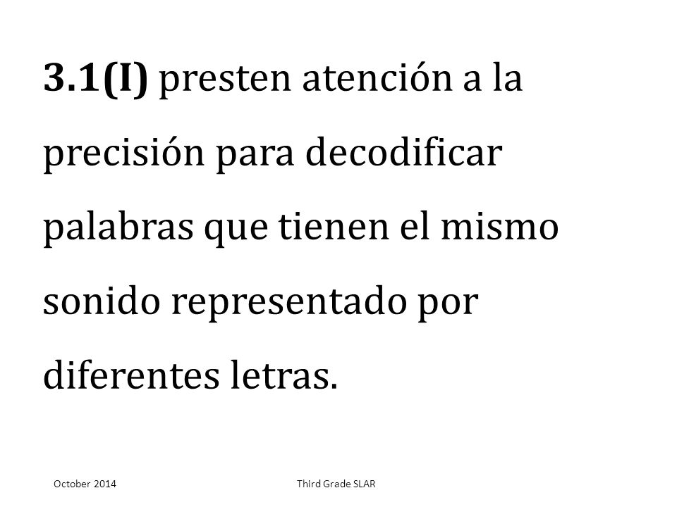 3.1(I) presten atención a la precisión para decodificar palabras que tienen el mismo sonido representado por diferentes letras.