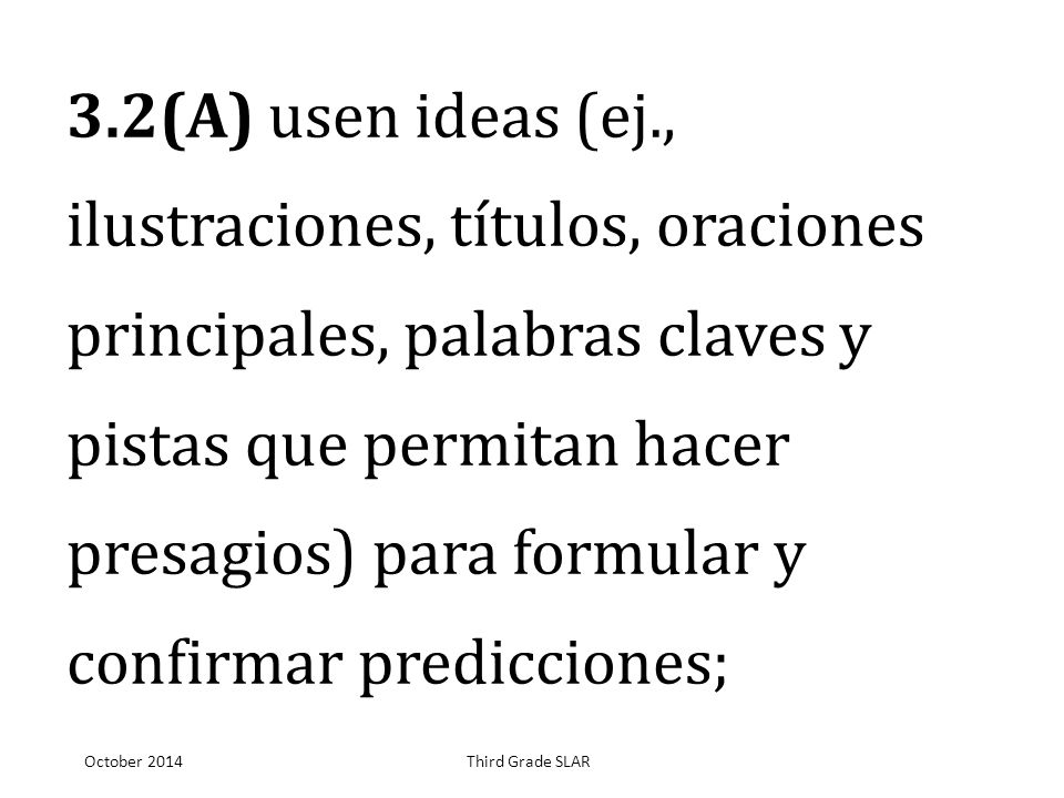 3.2(A) usen ideas (ej., ilustraciones, títulos, oraciones principales, palabras claves y pistas que permitan hacer presagios) para formular y confirmar predicciones;