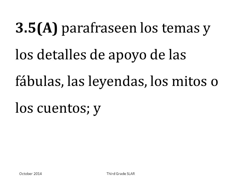 3.5(A) parafraseen los temas y los detalles de apoyo de las fábulas, las leyendas, los mitos o los cuentos; y