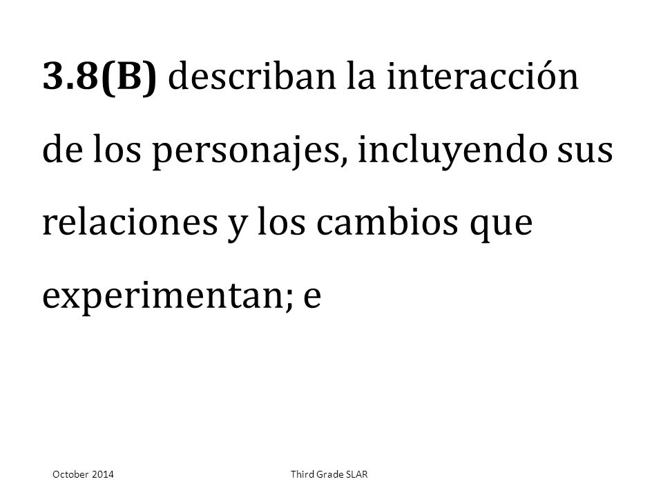3.8(B) describan la interacción de los personajes, incluyendo sus relaciones y los cambios que experimentan; e