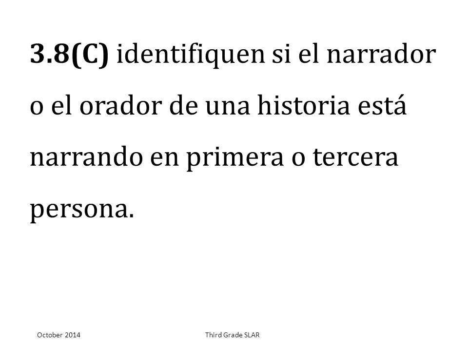 3.8(C) identifiquen si el narrador o el orador de una historia está narrando en primera o tercera persona.