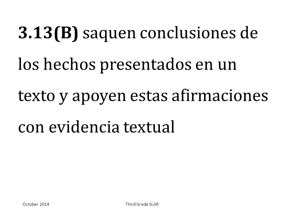 3.13(B) saquen conclusiones de los hechos presentados en un texto y apoyen estas afirmaciones con evidencia textual