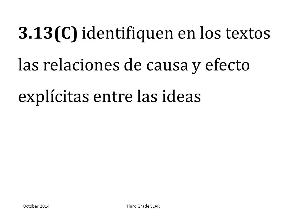 3.13(C) identifiquen en los textos las relaciones de causa y efecto explícitas entre las ideas