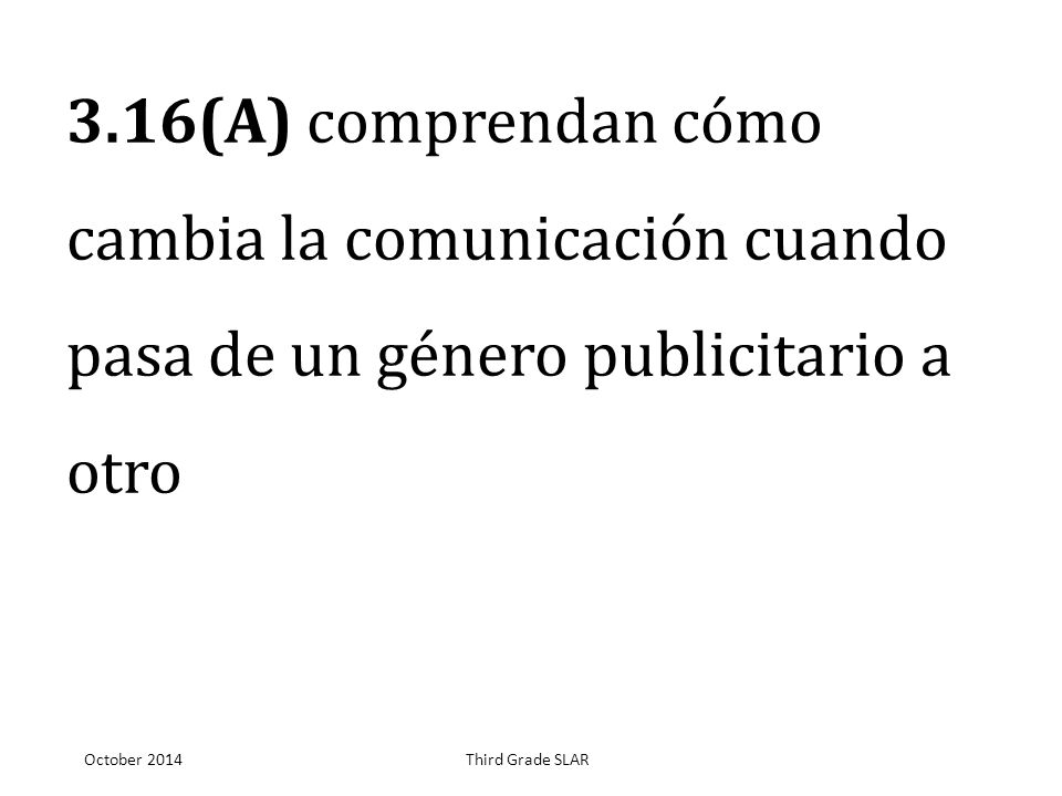 3.16(A) comprendan cómo cambia la comunicación cuando pasa de un género publicitario a otro