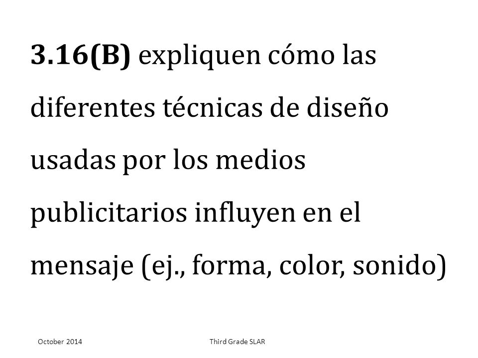 3.16(B) expliquen cómo las diferentes técnicas de diseño usadas por los medios publicitarios influyen en el mensaje (ej., forma, color, sonido)