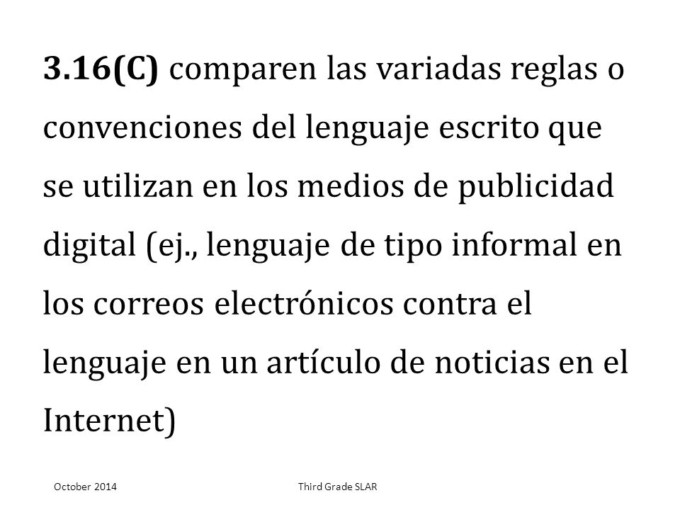3.16(C) comparen las variadas reglas o convenciones del lenguaje escrito que se utilizan en los medios de publicidad digital (ej., lenguaje de tipo informal en los correos electrónicos contra el lenguaje en un artículo de noticias en el Internet)