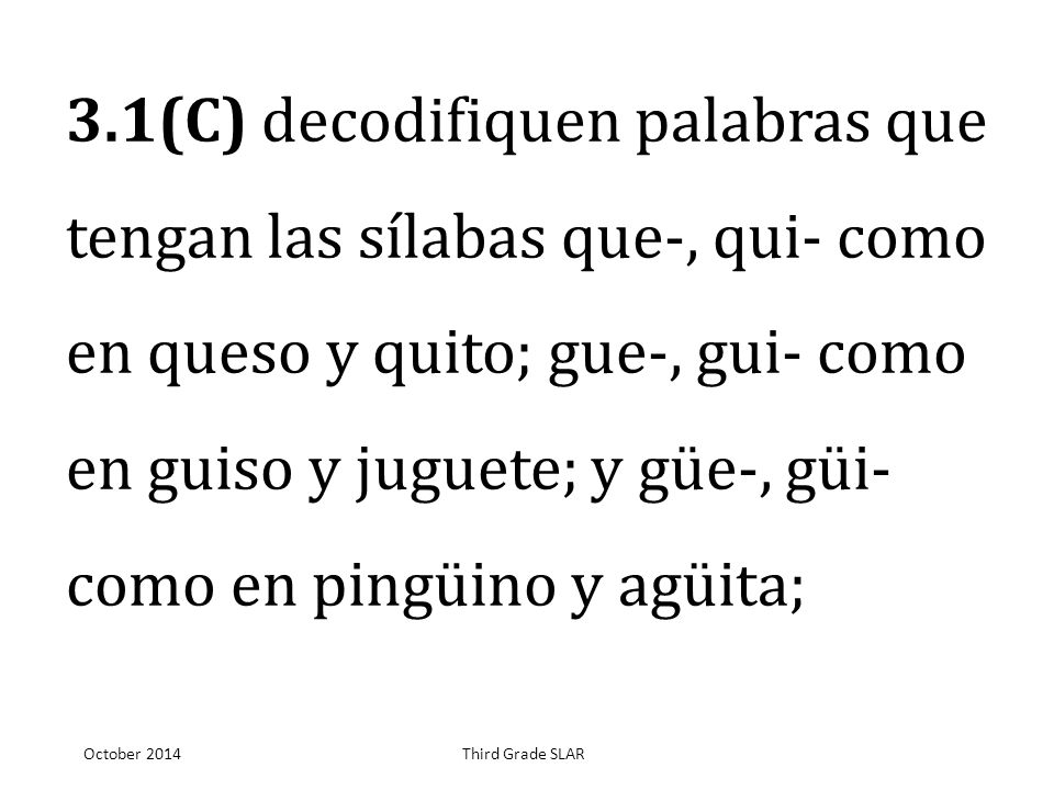 3.1(C) decodifiquen palabras que tengan las sílabas que-, qui- como en queso y quito; gue-, gui- como en guiso y juguete; y güe-, güi- como en pingüino y agüita;