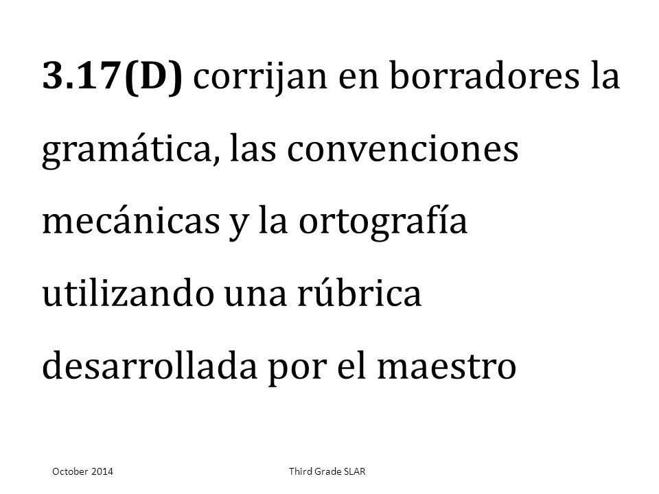 3.17(D) corrijan en borradores la gramática, las convenciones mecánicas y la ortografía utilizando una rúbrica desarrollada por el maestro