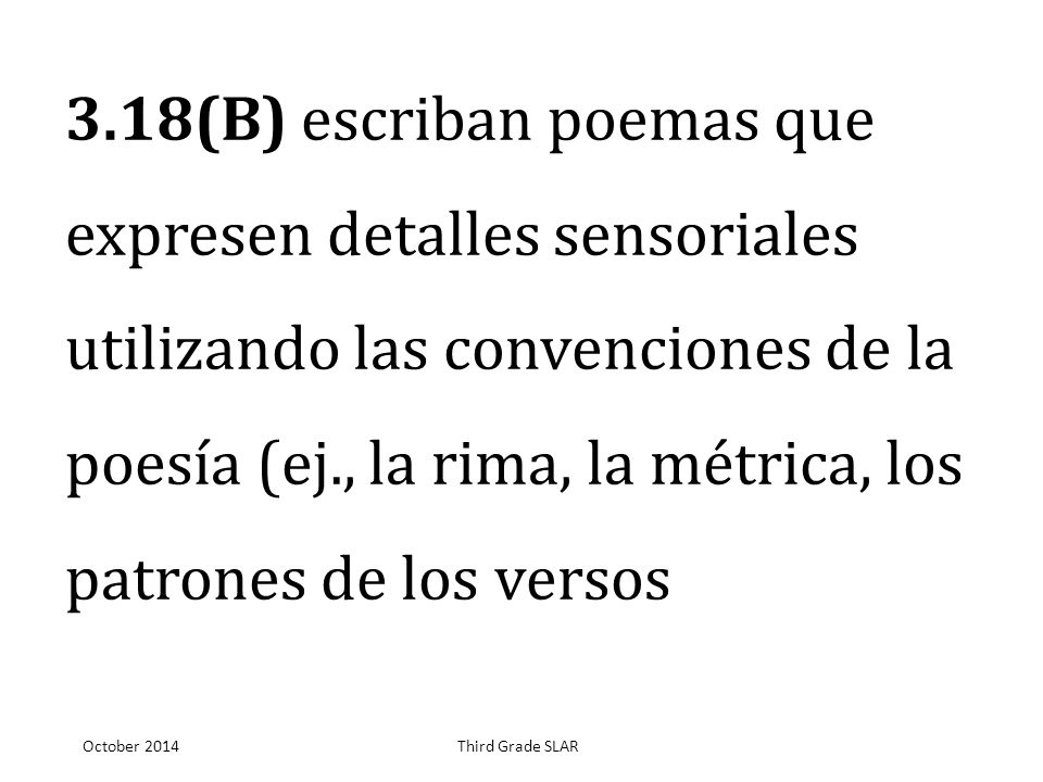 3.18(B) escriban poemas que expresen detalles sensoriales utilizando las convenciones de la poesía (ej., la rima, la métrica, los patrones de los versos