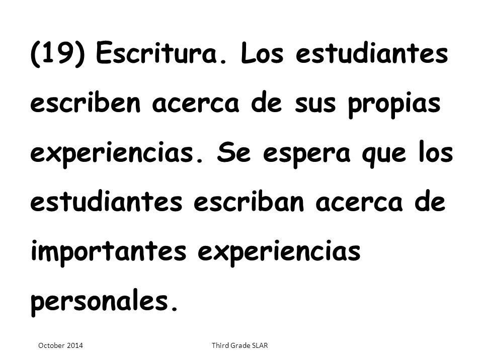 (19) Escritura. Los estudiantes escriben acerca de sus propias experiencias. Se espera que los estudiantes escriban acerca de importantes experiencias personales.