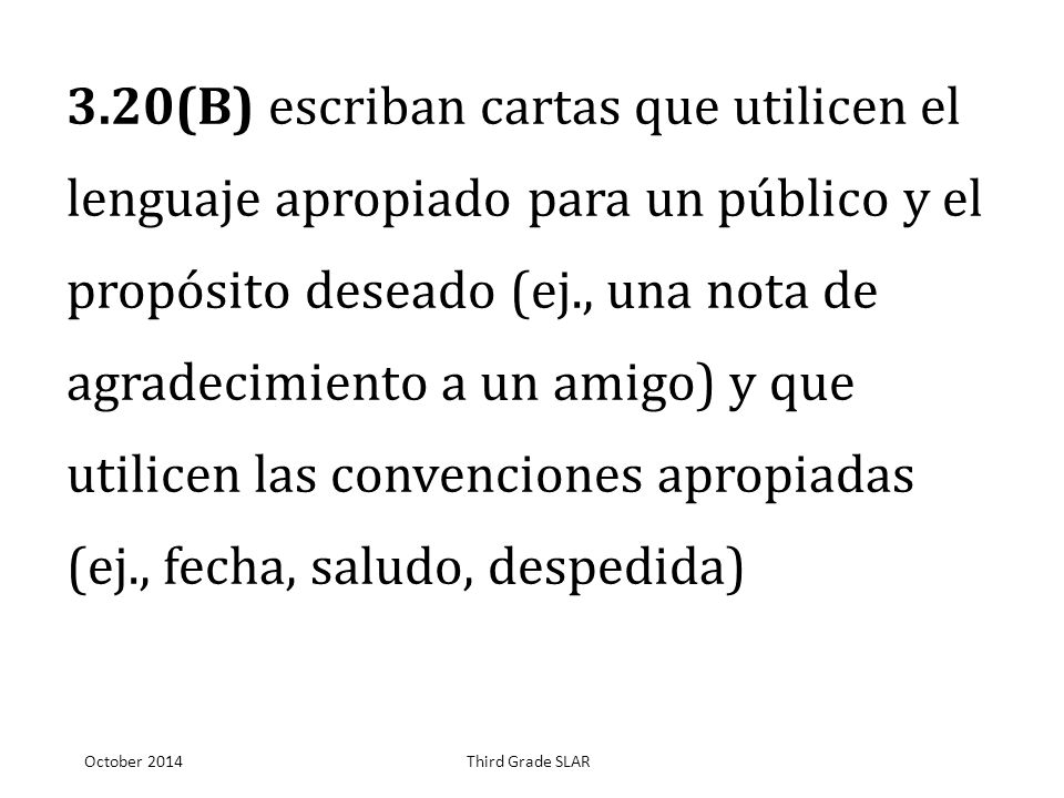 3.20(B) escriban cartas que utilicen el lenguaje apropiado para un público y el propósito deseado (ej., una nota de agradecimiento a un amigo) y que utilicen las convenciones apropiadas (ej., fecha, saludo, despedida)