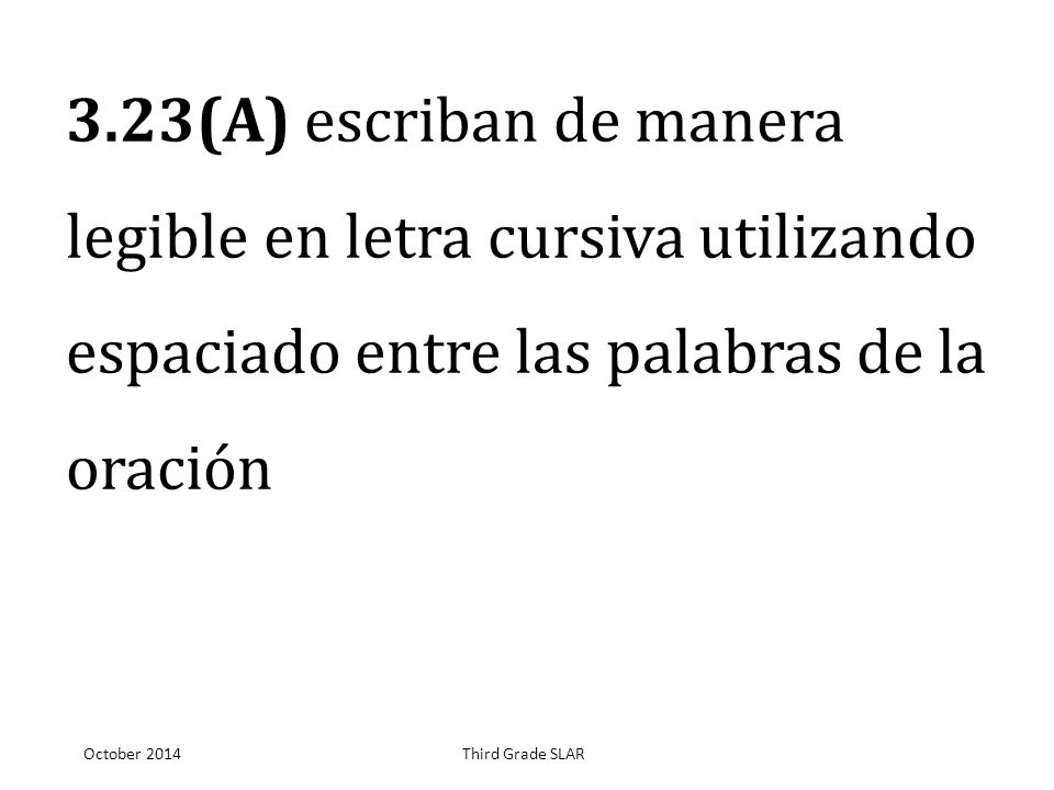 3.23(A) escriban de manera legible en letra cursiva utilizando espaciado entre las palabras de la oración