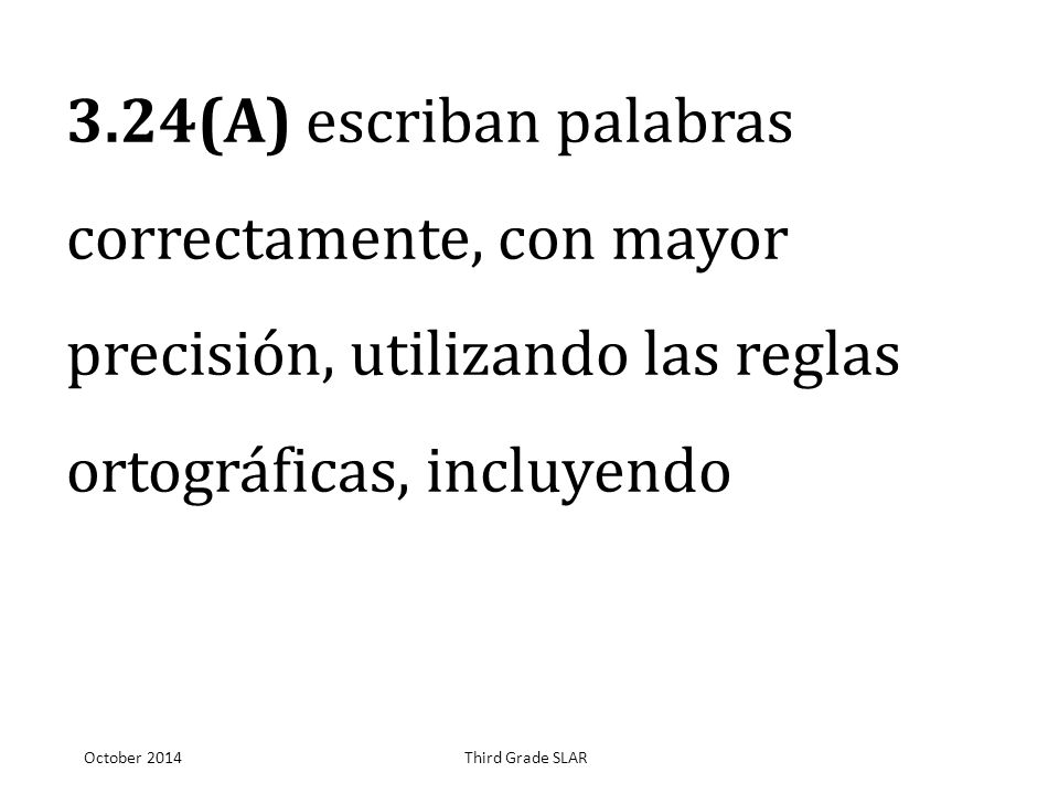 3.24(A) escriban palabras correctamente, con mayor precisión, utilizando las reglas ortográficas, incluyendo