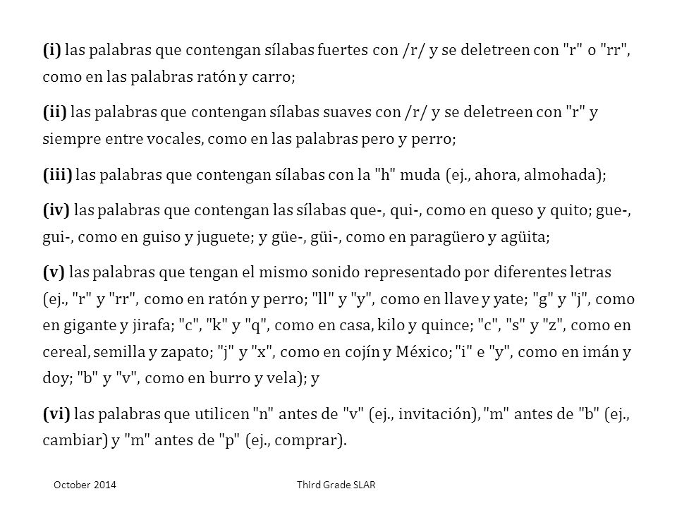(i) las palabras que contengan sílabas fuertes con /r/ y se deletreen con r o rr , como en las palabras ratón y carro;