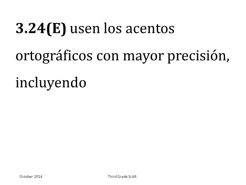 3.24(E) usen los acentos ortográficos con mayor precisión, incluyendo