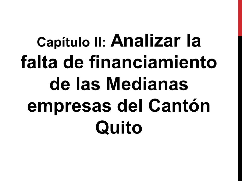 Capítulo II: Analizar la falta de financiamiento de las Medianas empresas del Cantón Quito