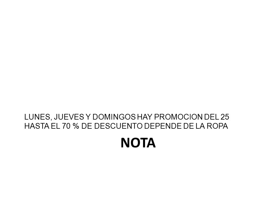LUNES, JUEVES Y DOMINGOS HAY PROMOCION DEL 25 HASTA EL 70 % DE DESCUENTO DEPENDE DE LA ROPA