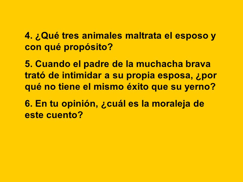 4. ¿Qué tres animales maltrata el esposo y con qué propósito