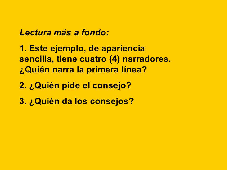 Lectura más a fondo: 1. Este ejemplo, de apariencia sencilla, tiene cuatro (4) narradores. ¿Quién narra la primera línea