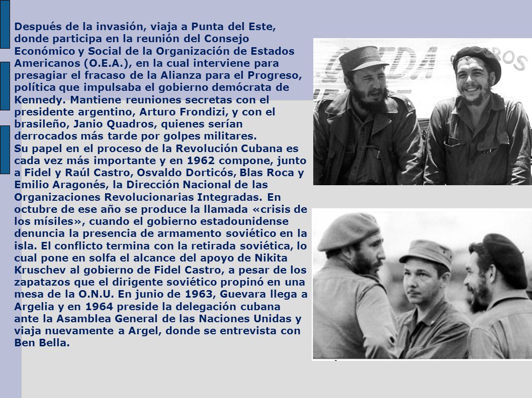 Después de la invasión, viaja a Punta del Este, donde participa en la reunión del Consejo Económico y Social de la Organización de Estados Americanos (O.E.A.), en la cual interviene para presagiar el fracaso de la Alianza para el Progreso, política que impulsaba el gobierno demócrata de Kennedy.