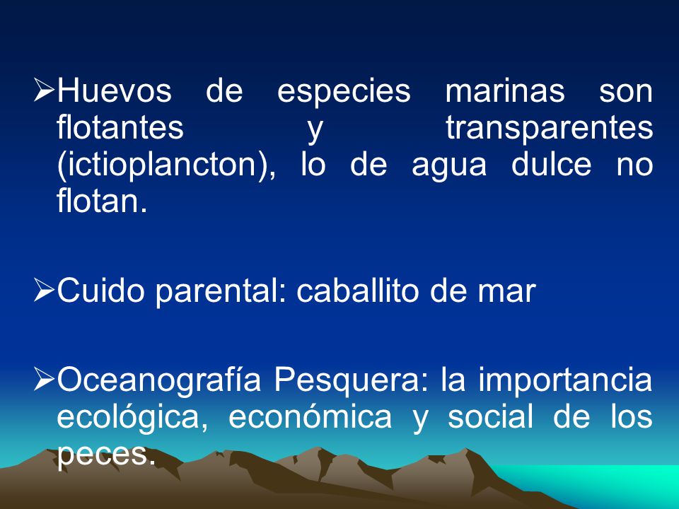 Huevos de especies marinas son flotantes y transparentes (ictioplancton), lo de agua dulce no flotan.