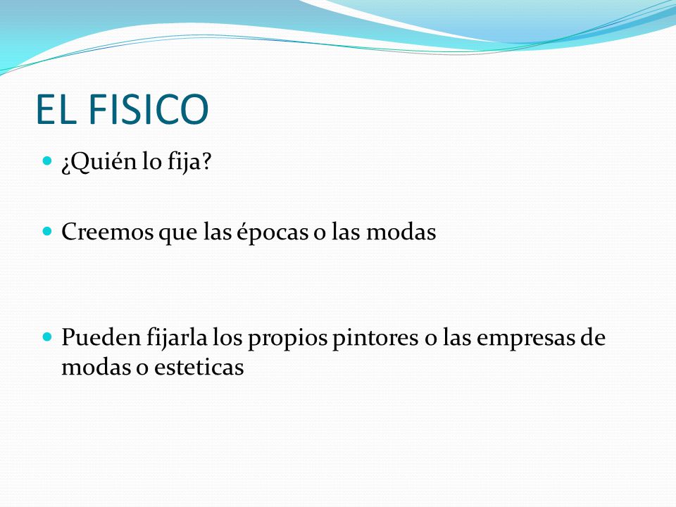 EL FISICO ¿Quién lo fija Creemos que las épocas o las modas