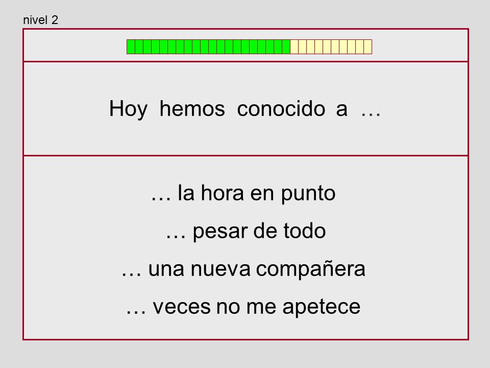 Hoy hemos conocido a … … la hora en punto … pesar de todo