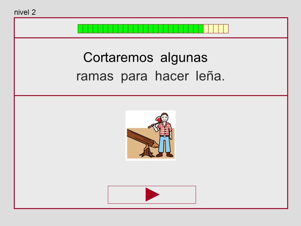 nivel 2 Cortaremos algunas ramas para hacer leña.