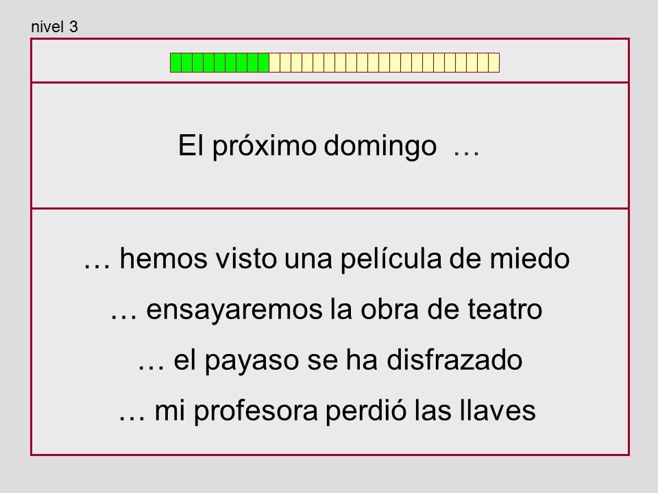… hemos visto una película de miedo … ensayaremos la obra de teatro