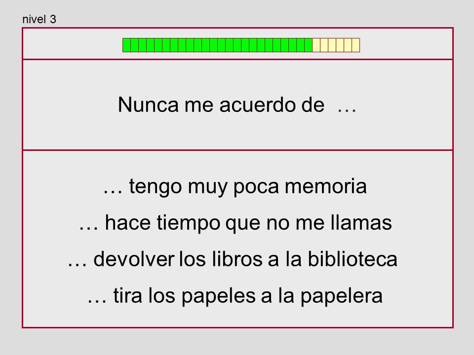 … tengo muy poca memoria … hace tiempo que no me llamas