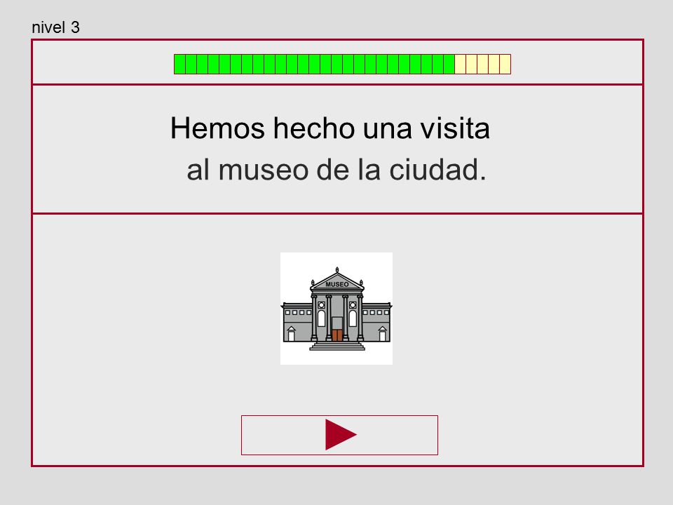 nivel 3 Hemos hecho una visita al museo de la ciudad.