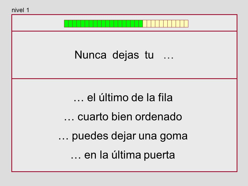 Nunca dejas tu … … el último de la fila … cuarto bien ordenado