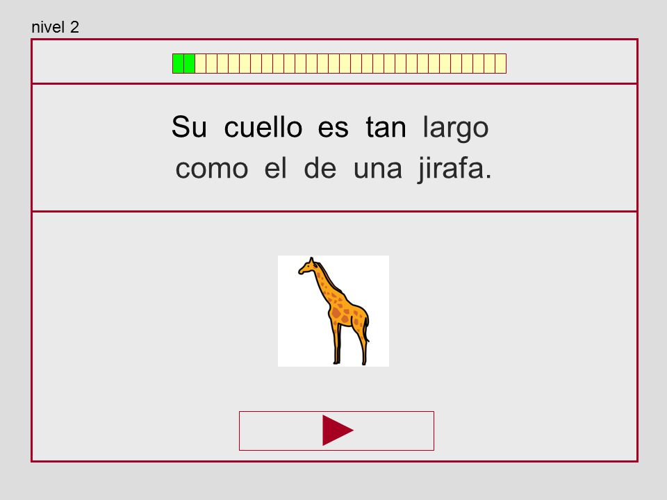nivel 2 Su cuello es tan largo como el de una jirafa.