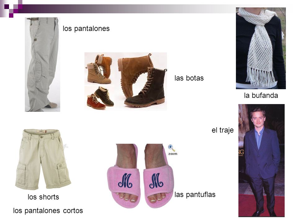 los pantalones las botas la bufanda el traje las pantuflas los shorts los pantalones cortos