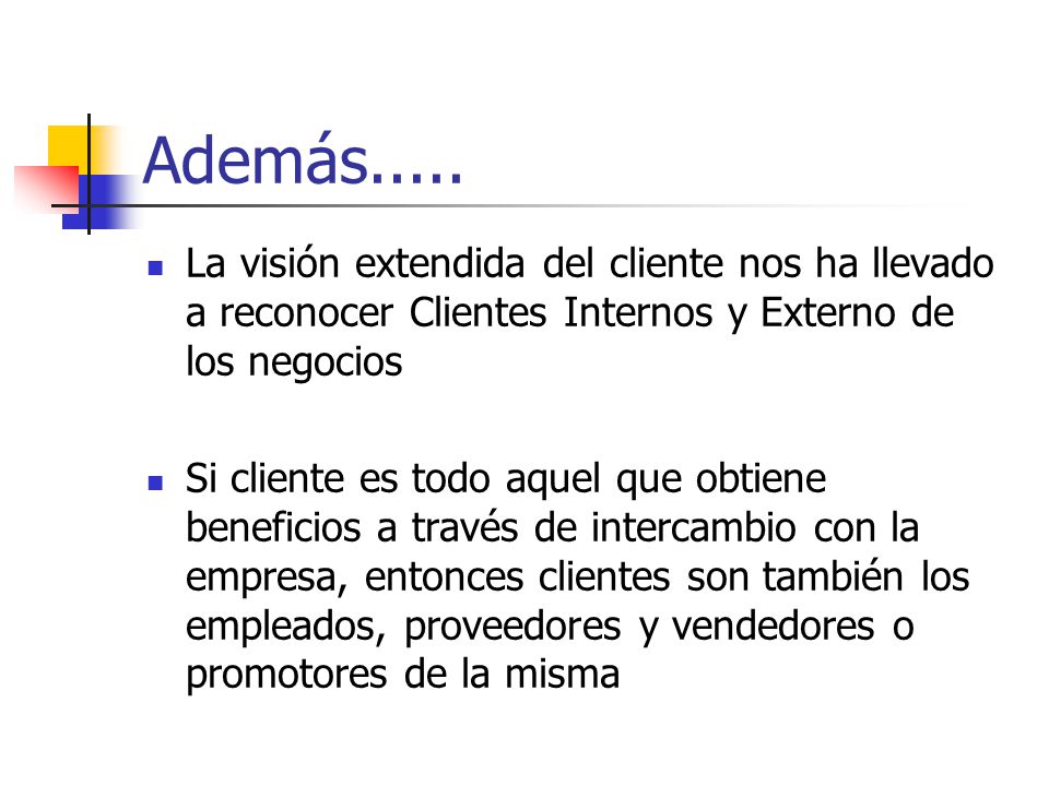 Además..... La visión extendida del cliente nos ha llevado a reconocer Clientes Internos y Externo de los negocios.