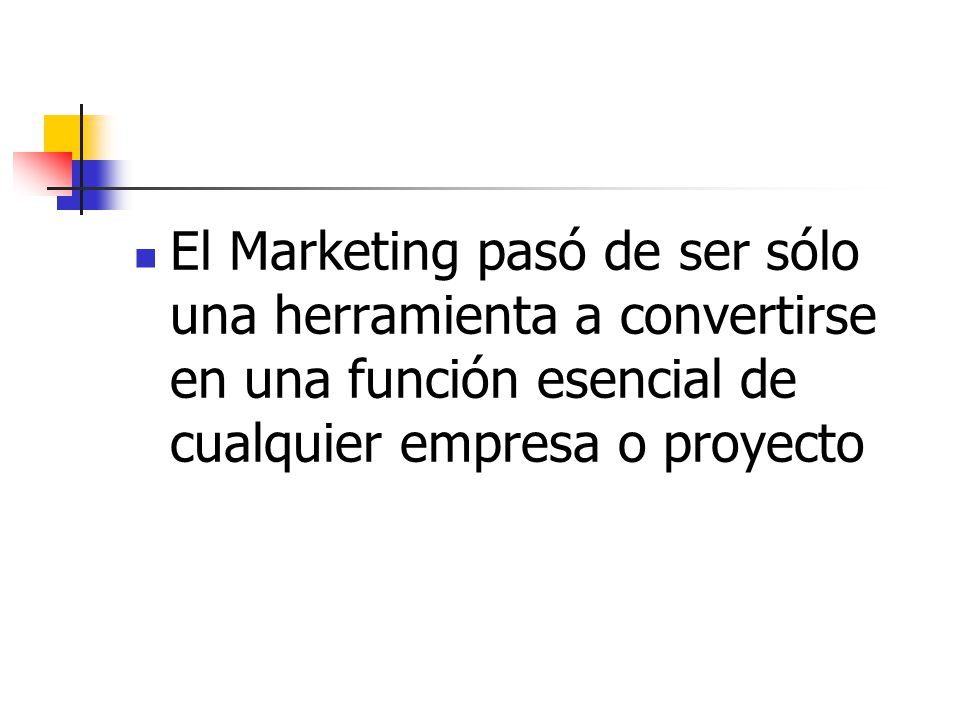 El Marketing pasó de ser sólo una herramienta a convertirse en una función esencial de cualquier empresa o proyecto