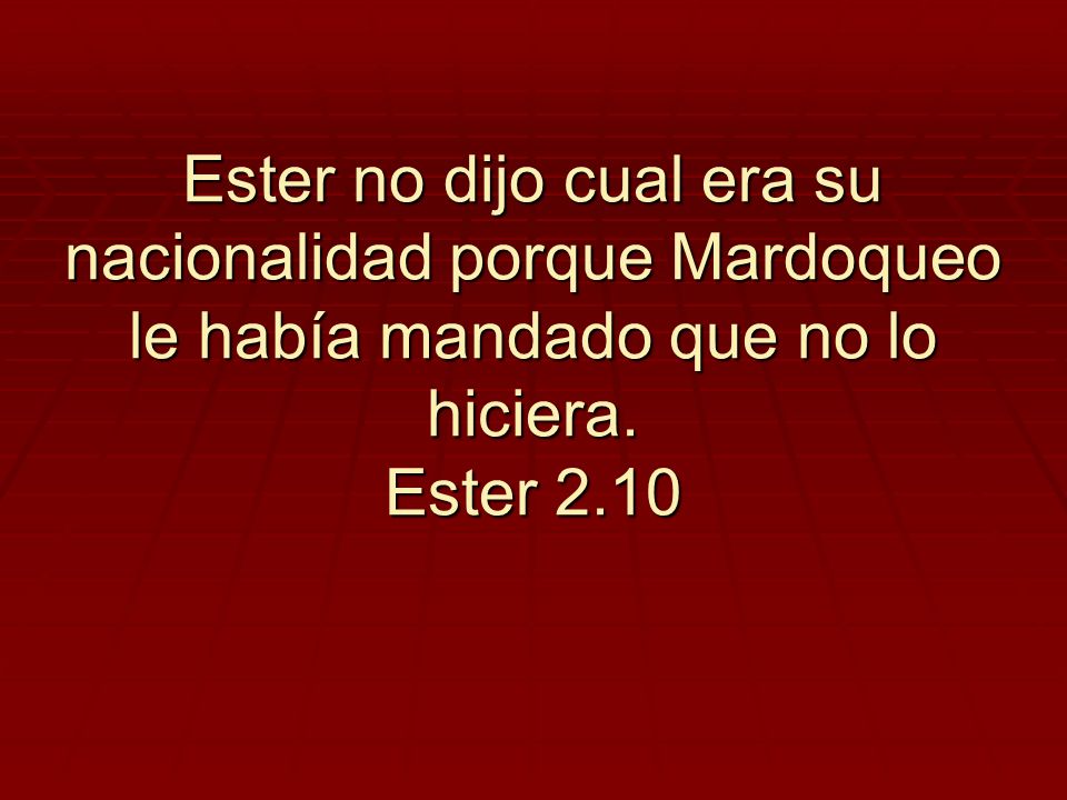 Ester no dijo cual era su nacionalidad porque Mardoqueo le había mandado que no lo hiciera.
