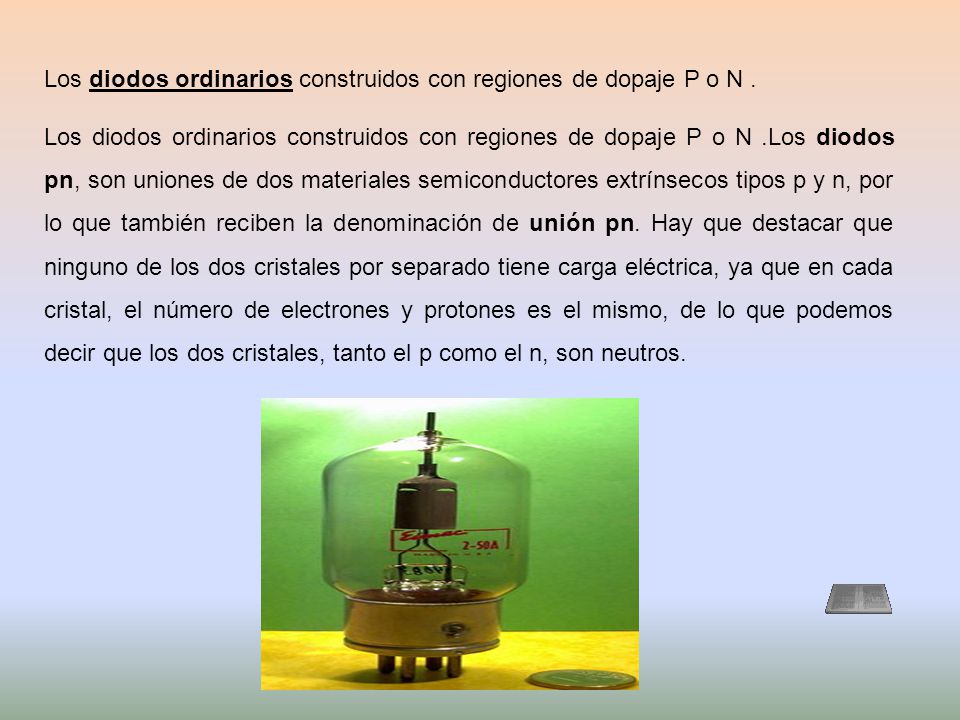 Los diodos ordinarios construidos con regiones de dopaje P o N .