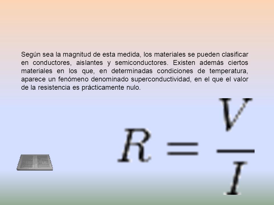 Según sea la magnitud de esta medida, los materiales se pueden clasificar en conductores, aislantes y semiconductores.