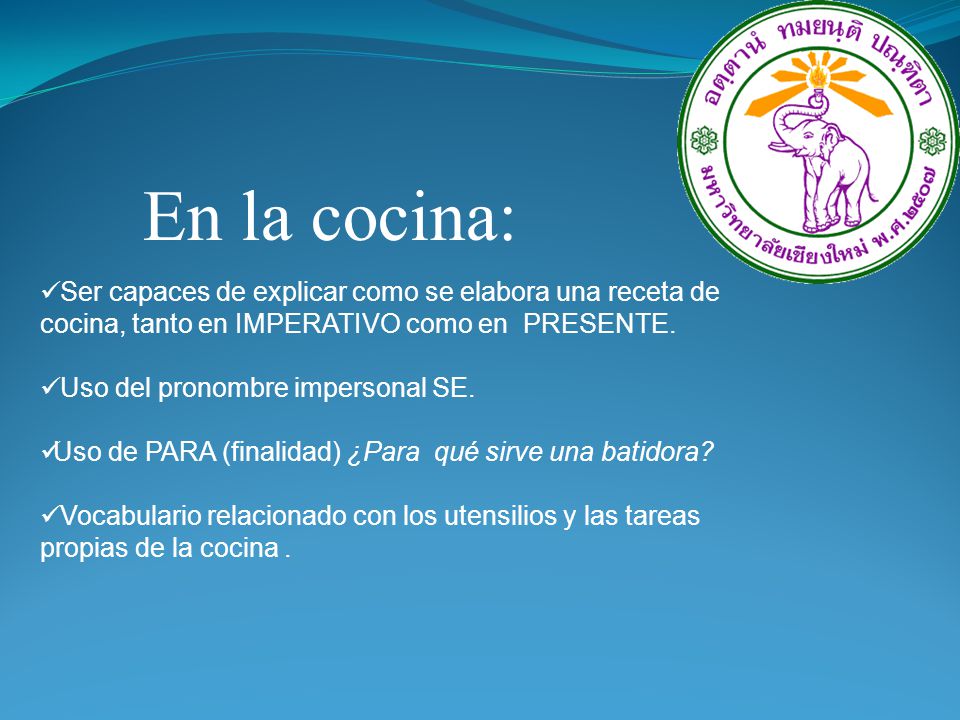 En la cocina: Ser capaces de explicar como se elabora una receta de cocina, tanto en IMPERATIVO como en PRESENTE.