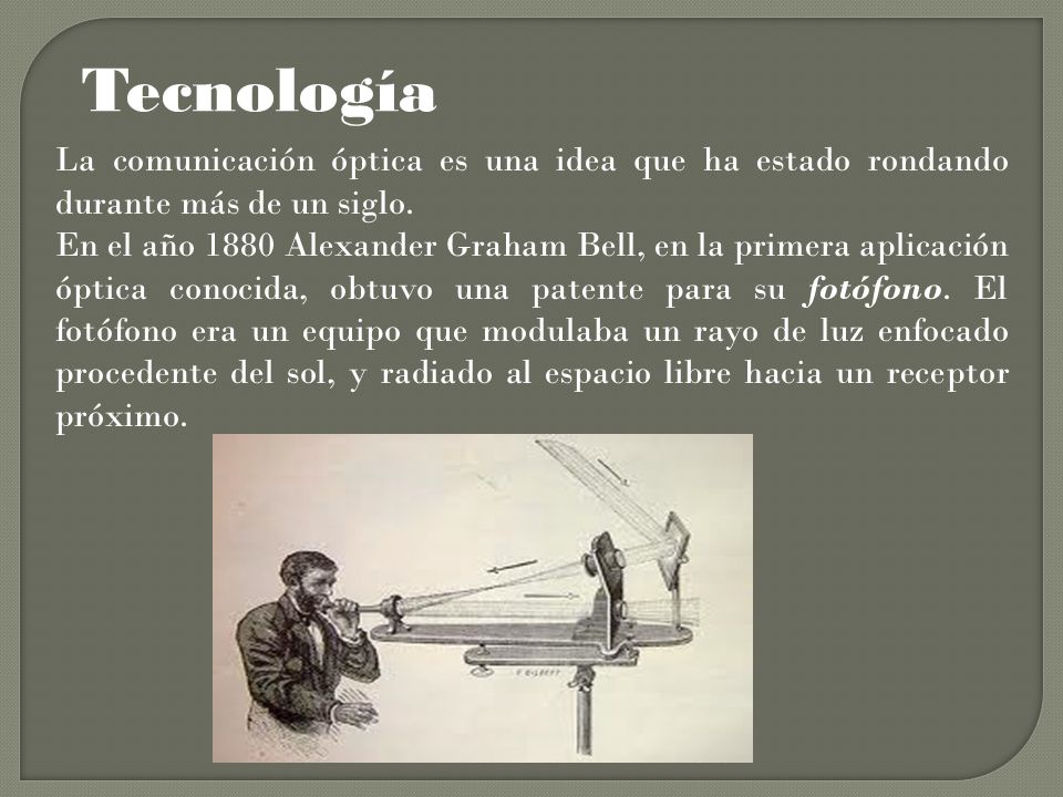 Tecnología La comunicación óptica es una idea que ha estado rondando durante más de un siglo.