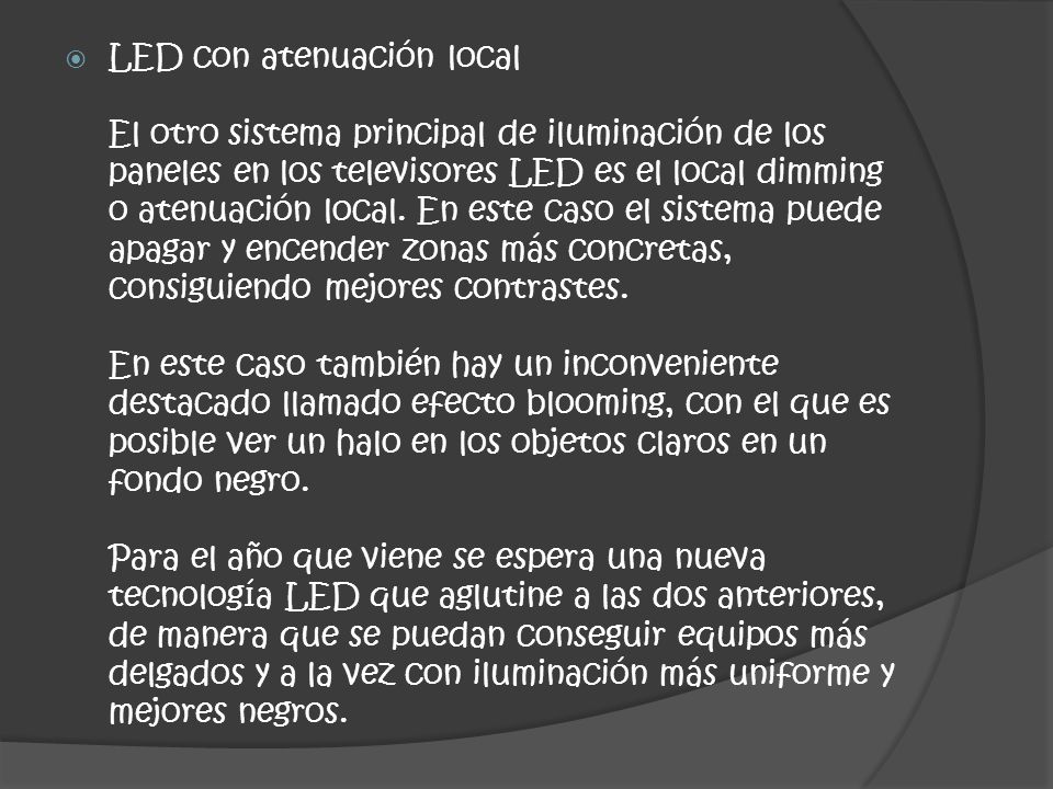 LED con atenuación local El otro sistema principal de iluminación de los paneles en los televisores LED es el local dimming o atenuación local.