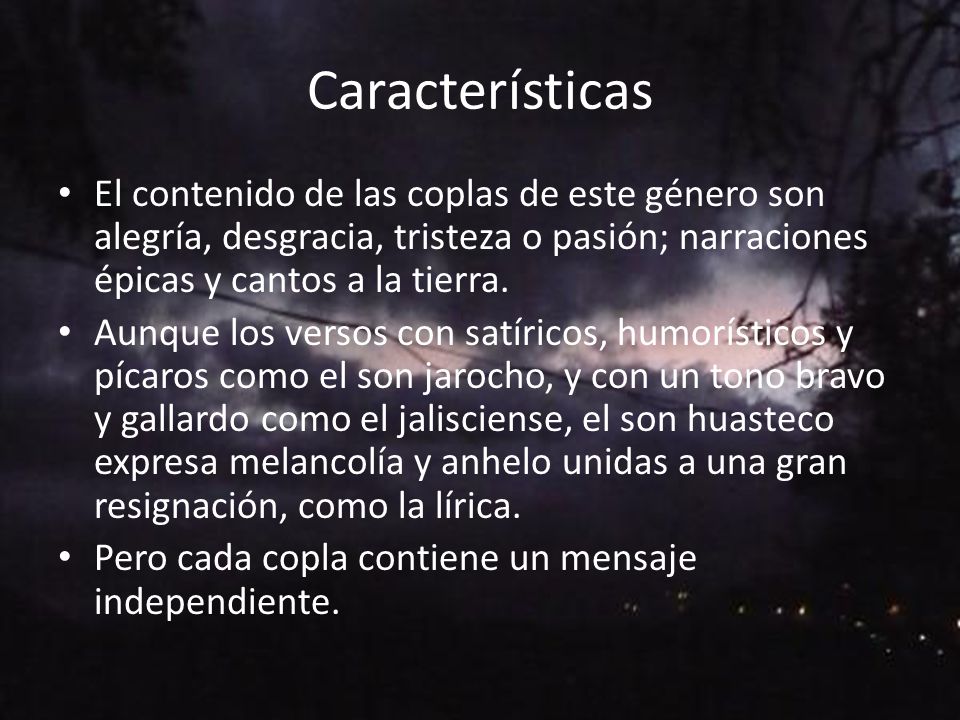Características El contenido de las coplas de este género son alegría, desgracia, tristeza o pasión; narraciones épicas y cantos a la tierra.