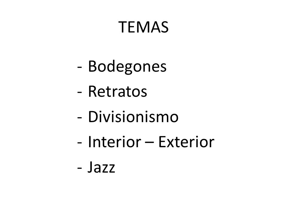 TEMAS Bodegones Retratos Divisionismo Interior – Exterior Jazz