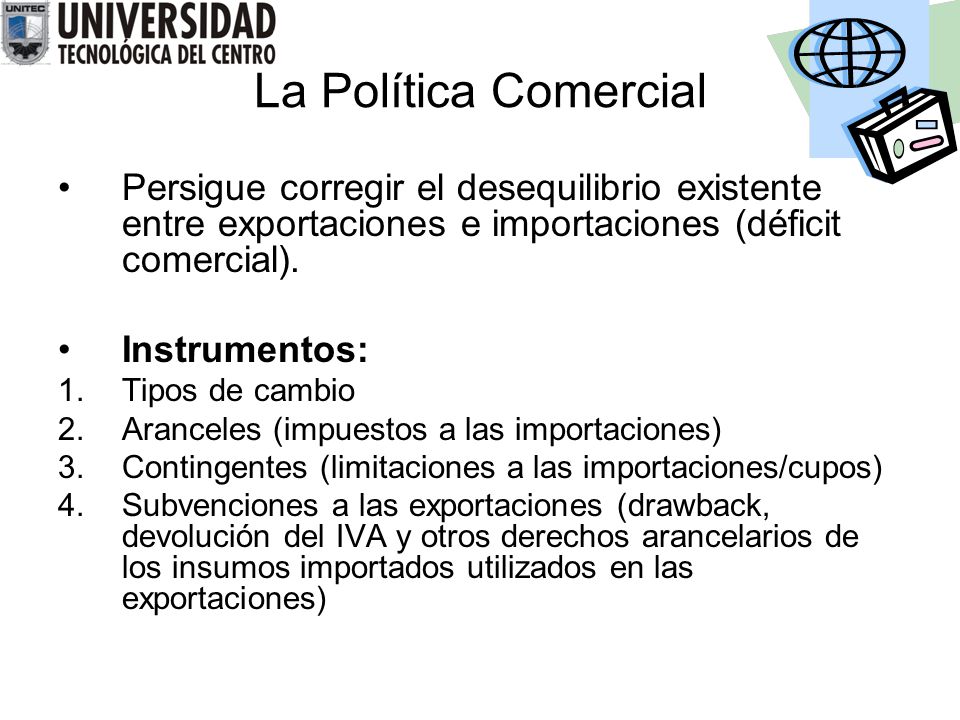 La Política Comercial Persigue corregir el desequilibrio existente entre exportaciones e importaciones (déficit comercial).